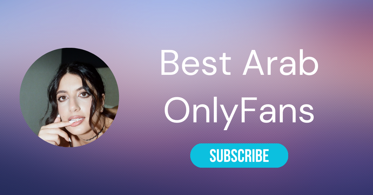 Top 10 Arab OnlyFans Girls & Hottest Arabic OnlyFans in 2024