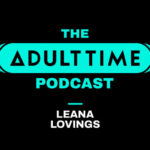 Leana Lovings Interviewed on 2nd Season Premiere of ‘Adult Time Podcast’