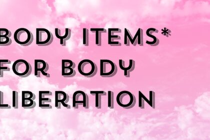 Body Items* for Body Liberation 