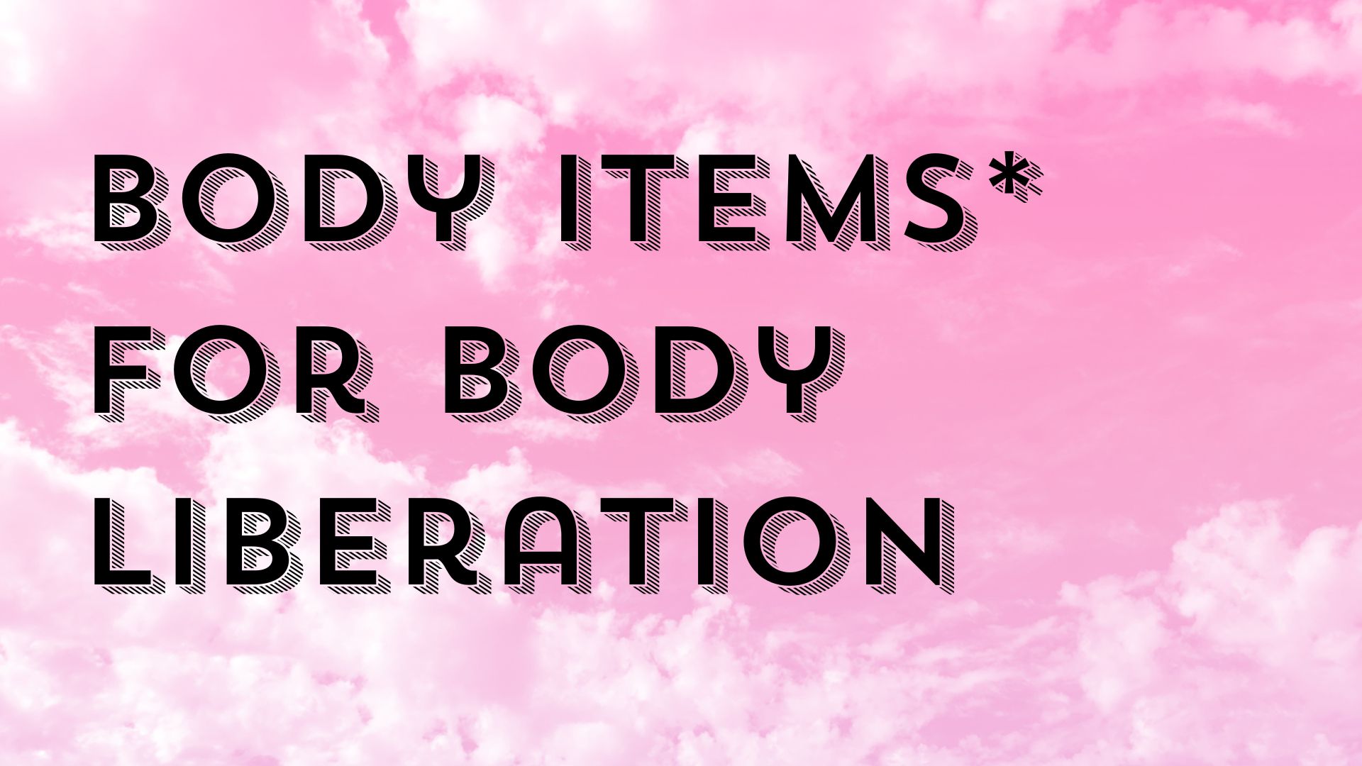 Body Items* for Body Liberation 