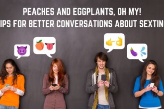 Peaches and Eggplants, Oh My! Tips for Better Conversations about Sexting