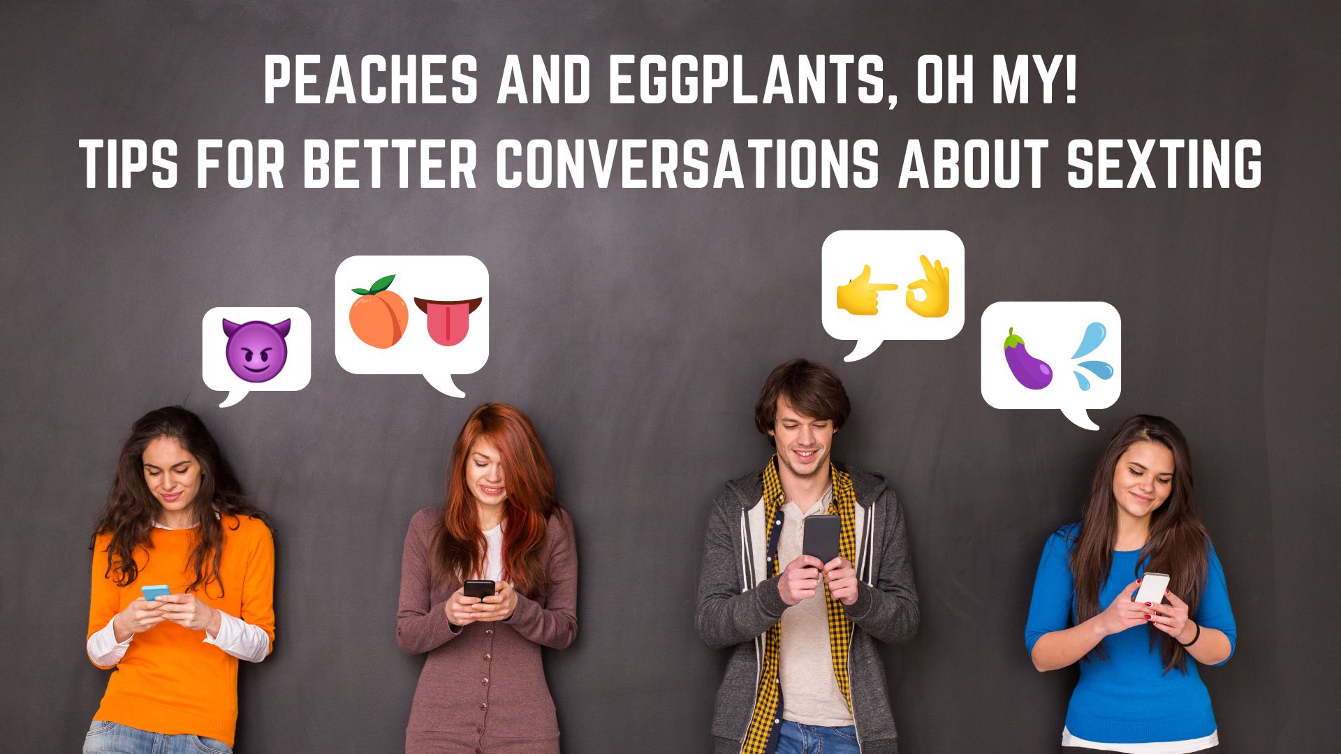 Peaches and Eggplants, Oh My! Tips for Better Conversations about Sexting