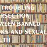 The Troubling Intersection Between Banned Books and Sexual Health 