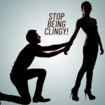 Being Clingy Ruins Your Dates and Relationships