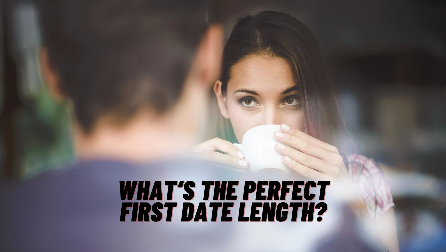 How Long Should A First Date Last For Best Results?