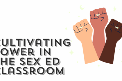 Cultivating Power in the Sex Ed Classroom