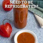 Does Hot Sauce Need to be Refrigerated?
