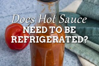 Does Hot Sauce Need to be Refrigerated?